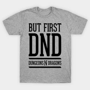 But First DND T-Shirt